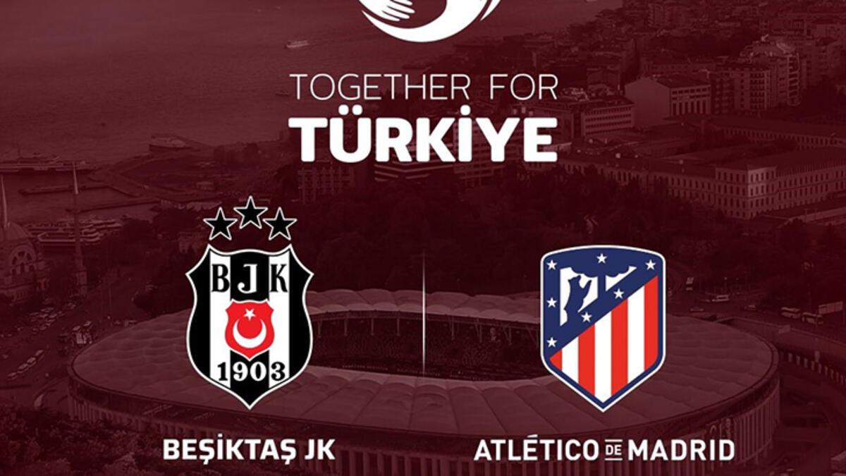 besiktas ile atletico madrid depremzedeler icin karsilasacak